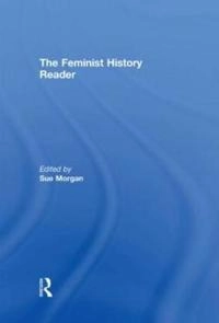 The feminist history reader; Sue Morgan; 2006