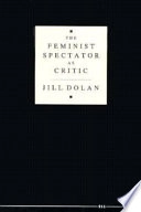 The feminist spectator as critic; Jill Dolan; 1991