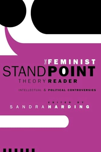 The feminist standpoint theory reader : intellectual and political controversies; Sandra Harding; 2004