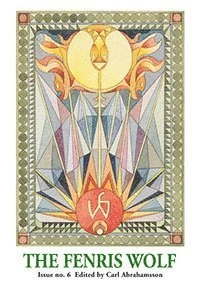 The Fenris wolf. Issue no. 6; Carl Abrahamsson, Frater Achad, Kendell Geers, Vera Nikolich, Freya Aswynn, Marita Marita, Aki Cederberg, Shri Gurudev Mahendranath, Gary Dickinson, Derek Seagrief, Timothy O'Neill, Nema Nema, Philip Farber, Robert Taylor, Michael Horowitz, Alexander Nym, Renata Wieczorek, Sasha Chaitow, Sara George, Robert C Morgan, Genesis Breyer P-Orridge, Anders Lundgren, Anton LaVey; 2014