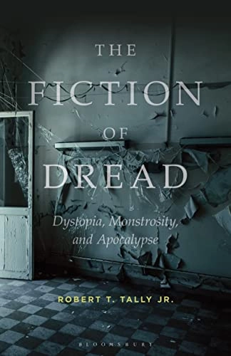 The fiction of dread : dystopia, monstrosity, and apocalypse; Robert T. Tally; 2024