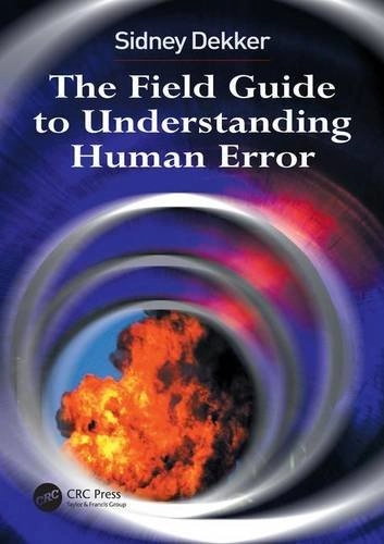 The field guide to understanding human error; Sidney Dekker; 2006