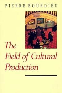 The field of cultural production : essays on art and literature; Pierre Bourdieu; 1993