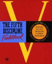 The fifth discipline fieldbook : strategies and tools for building a learning organization; Peter M Senge; 1994