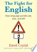 The fight for English : how language pundits ate, shot, and left; David Crystal; 2006