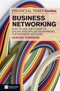 The Financial Times guide to business networking : how to use the power of online and offline networking for business success; Heather. Townsend; 2011
