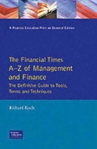 The Financial times guide to management and finance : an A-Z of tools, terms and techniques; Richard Koch; 1994