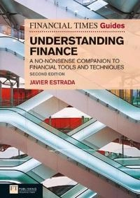 The Financial Times guide to understanding finance : a no-nonsense companion to financial tools and techniques; Javier Estrada; 2011
