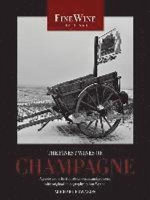 The finest wines of Champagne : a guide to the best cuvées, houses, and growers; Michael Edwards; 2009