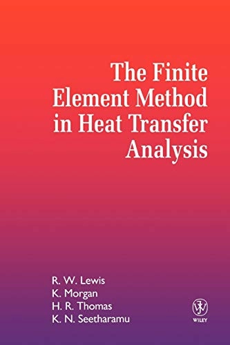 The finite element method in heat transfer analysis; Roland W Lewis, Ken Morgan, H R Thomas, Kankanhalli N Seetharamu; 1996