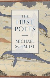 The First Poets; Michael Schmidt; 2016