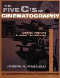 The five C's of cinematography : motion picture filming techniques; Joseph V. Mascelli; 1998