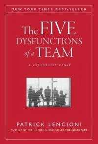 The Five Dysfunctions of a Team: A Leadership Fable; Patrick Lencioni; 2002