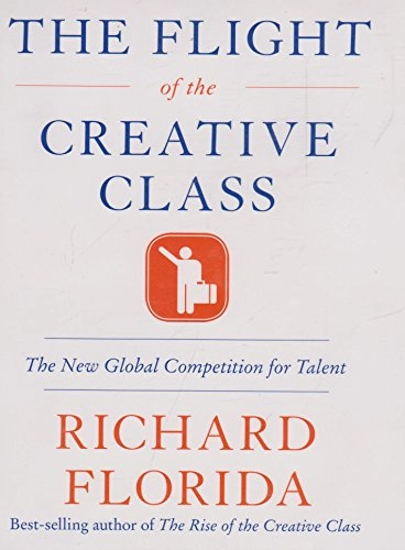 The flight of the creative class : the new global competition for talent; Richard L. Florida; 2005