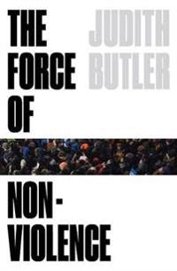 The force of nonviolence : an ethico-political bind; Judith Butler; 2021