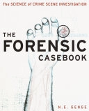 The Forensic Casebook: The Science of Crime Scene Investigation; Ngaire E. Genge; 2002