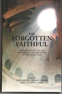 The forgotten faithful : a window into the life and witness of christians in the Holy Land; Multiple Contributers; 2007