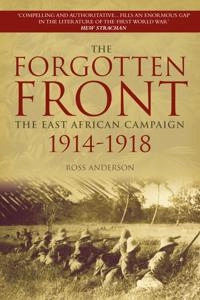 The forgotten front : the East African campaign 1914-1918; Ross Anderson; 2014