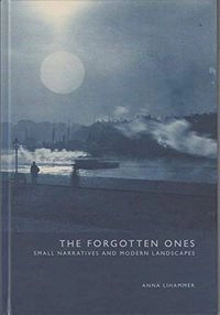 The forgotten ones : small narratives and modern landscapes; Anna Lihammer; 2011