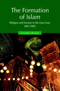 The formation of Islam : religion and society in the Near East, 600-1800; Jonathan Porter Berkey; 2003