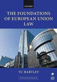 The foundations of European Union law : an introduction to the constitutional and administrative law of the European Union; Trevor C. Hartley; 2010