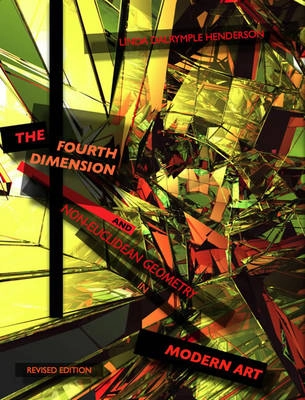 The fourth dimension and non-Euclidean geometry in modern art; Linda Dalrymple Henderson; 2013