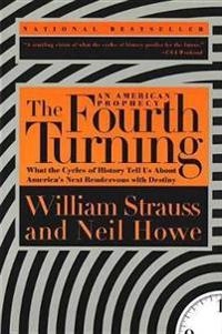 The fourth turning : an American prophecy : [what the cycles of history tell us about America's next rendez-vous with destiny]; William Strauss; 1997