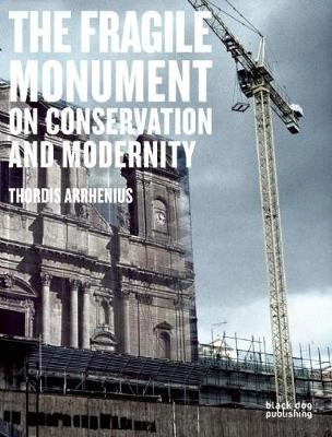 The fragile monument - on conservation and modernity; Thordis Arrhenius; 2012