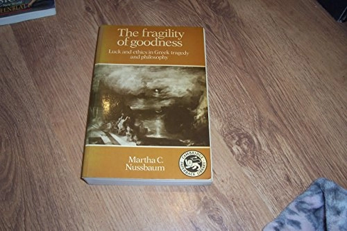 The fragility of goodness : luck and ethics in Greek tragedy and philosophy; Martha Craven Nussbaum; 1986