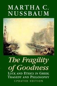 The fragility of goodness : luck and ethics in Greek tragedy and philosophy; Martha Craven Nussbaum; 2001