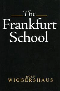 The Frankfurt School : its history, theories and political significance; Rolf Wiggershaus; 1994