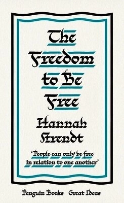 The freedom to be free; Hannah Arendt; 2020