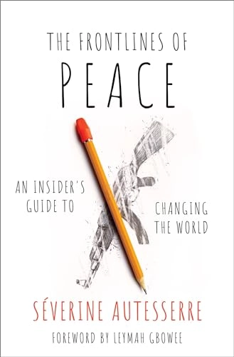 The frontlines of peace : an insider's guide to changing the world; Séverine Autesserre; 2021