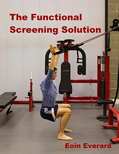 The Functional Screening Solution-Black and White Illustrations: The Comprehensive Step by Step Approach to Find and Fix Faulty Movement. Black and White Edition; Eoin Everard