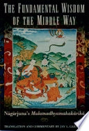 The fundamental wisdom of the middle way : Nāgārjuna's Mūlamadhymakakārikā; Nāgārjuna, Jay L. Garfield; 1995