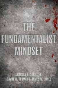 The fundamentalist mindset : psychological perspectives on religion, violence, and history; Charles B Strozier, David M Terman, James W Jones, Katherine A Boyd; 2010