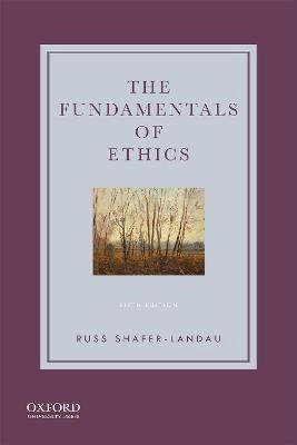 The fundamentals of ethics; Russ Shafer-Landau; 2021
