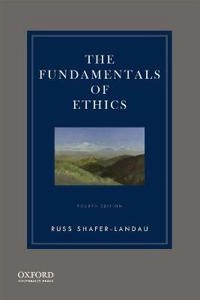 The fundamentals of ethics; Russ Shafer-Landau; 2018