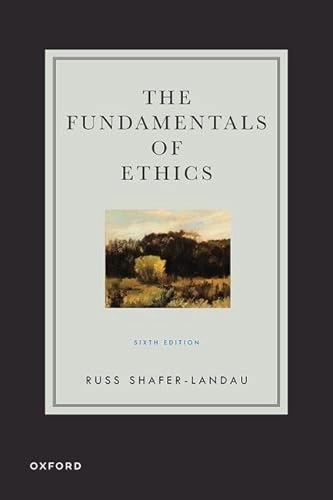 The fundamentals of ethics; Russ Shafer-Landau; 2024