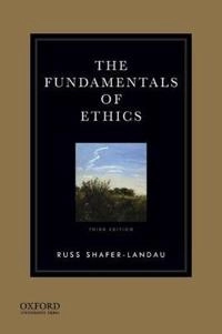The fundamentals of ethics; Russ Shafer-Landau; 2015