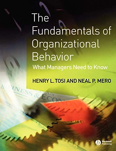 The fundamentals of organizational behavior : what managers need to know; Henry L. Tosi; 2003