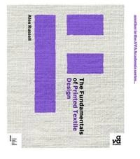 The fundamentals of printed textile design; Alex Russell; 2011