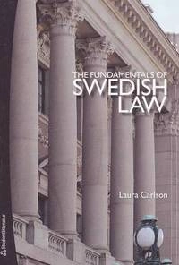 The Fundamentals of Swedish Law : a guide for foreign lawyers and students; Laura Carlson; 2009
