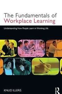 The Fundamentals of Workplace Learning; Knud. Illeris; 2010