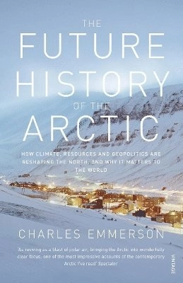 The future history of the Arctic; Charles Emmerson; 2010
