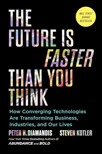 The future is faster than you think : how converging technologies are transforming business, industries, and our lives; Peter H. Diamandis; 2020
