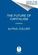The future of capitalism : facing the new anxieties; Paul Collier; 2018