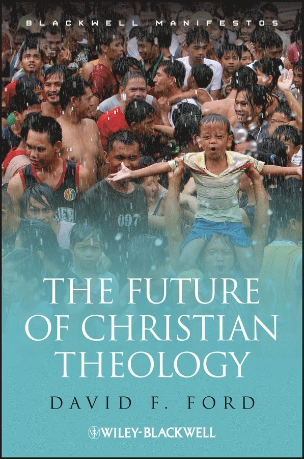 The future of Christian theology; David Ford, Wiley InterScience (Online service); 2011