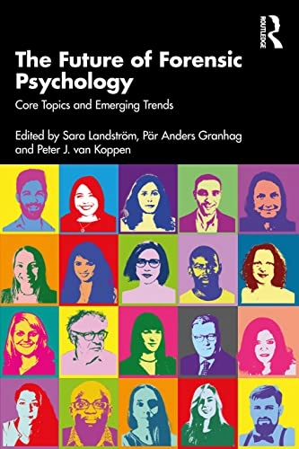 The future of forensic psychology : core topics and emerging trends; Sara Landström, Pär Anders Granhag, P. J. van Koppen; 2023