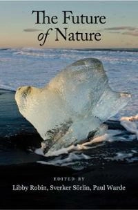 The future of nature : documents of global change; Libby Robin; 2013